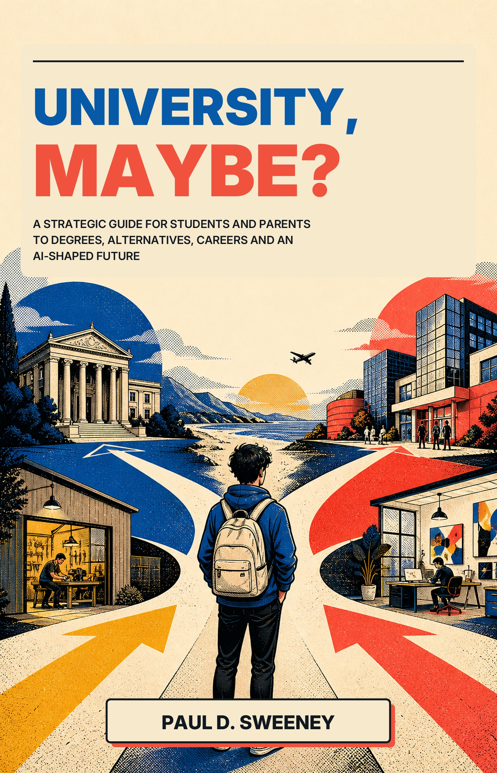 Book cover: University, Maybe? — A Strategic Guide for Students and Parents to Degrees, Alternatives, Careers and an AI-Shaped Future